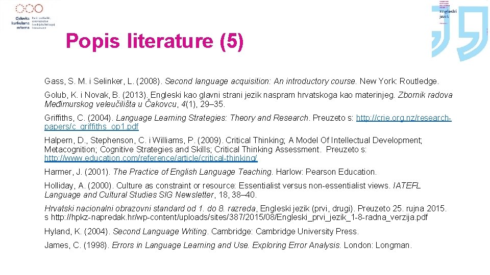 Popis literature (5) Gass, S. M. i Selinker, L. (2008). Second language acquisition: An