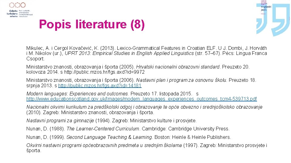 Popis literature (8) Mikulec, A. i Cergol Kovačević, K. (2013). Lexico-Grammatical Features in Croatian