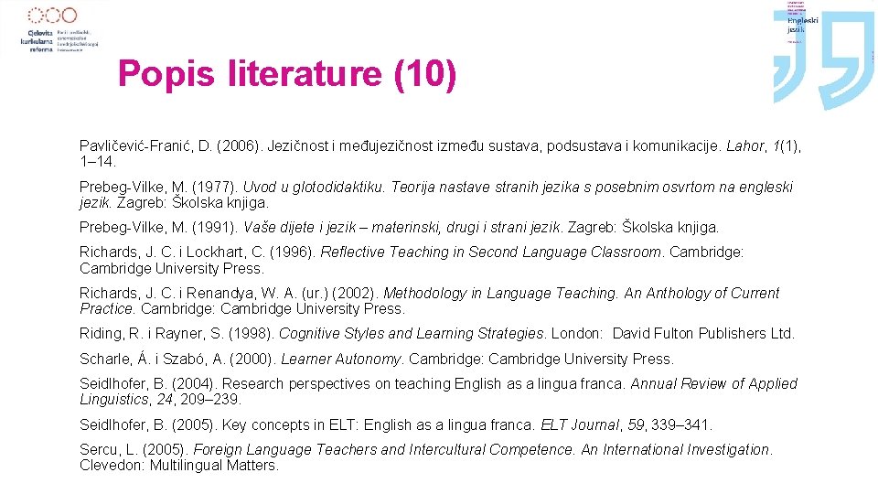 Popis literature (10) Pavličević-Franić, D. (2006). Jezičnost i međujezičnost između sustava, podsustava i komunikacije.