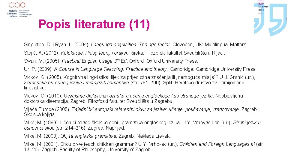 Popis literature (11) Singleton, D. i Ryan, L. (2004). Language acquisition: The age factor.