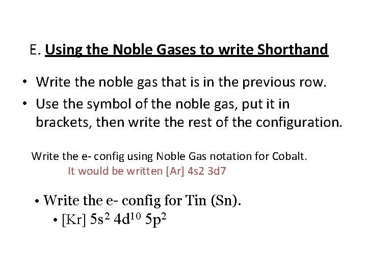 E. Using the Noble Gases to write Shorthand • Write the noble gas that