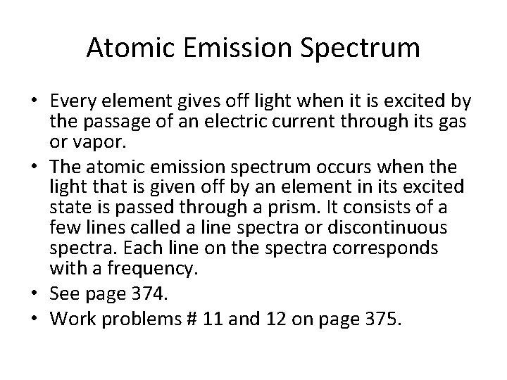 Atomic Emission Spectrum • Every element gives off light when it is excited by