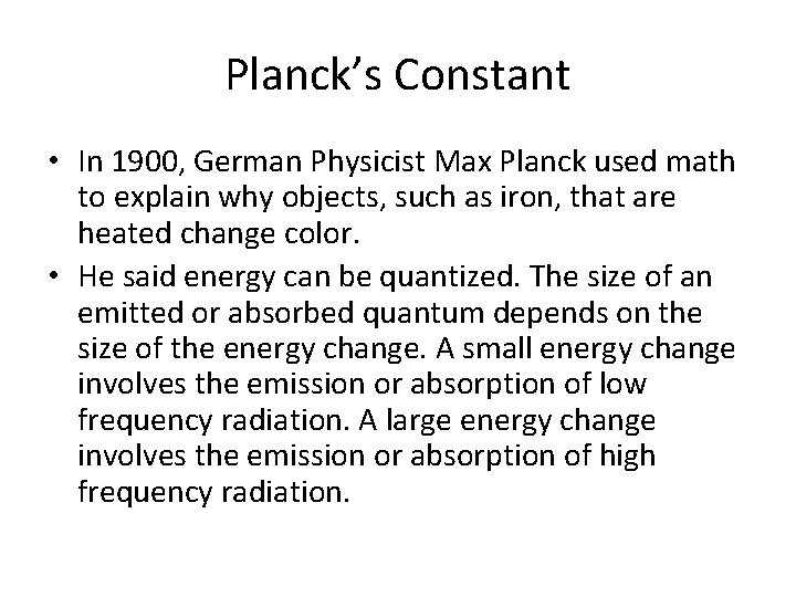 Planck’s Constant • In 1900, German Physicist Max Planck used math to explain why