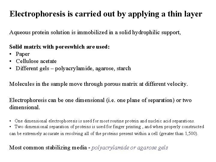 Electrophoresis is carried out by applying a thin layer Aqueous protein solution is immobilized