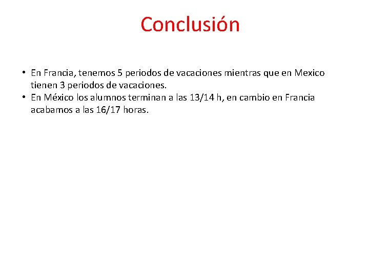 Conclusión • En Francia, tenemos 5 periodos de vacaciones mientras que en Mexico tienen