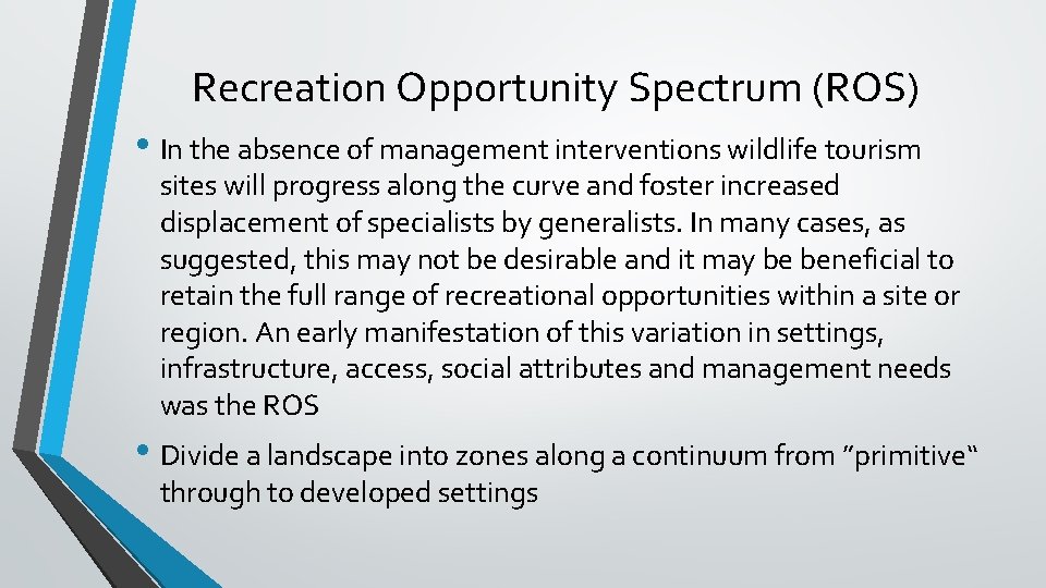 Recreation Opportunity Spectrum (ROS) • In the absence of management interventions wildlife tourism sites