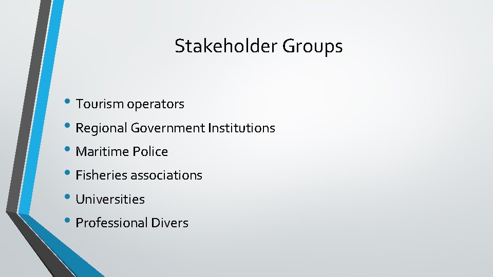 Stakeholder Groups • Tourism operators • Regional Government Institutions • Maritime Police • Fisheries