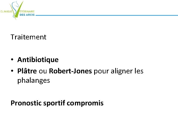 Traitement • Antibiotique • Plâtre ou Robert-Jones pour aligner les phalanges Pronostic sportif compromis Traitement • Antibiotique • Plâtre ou Robert-Jones pour aligner les phalanges Pronostic sportif compromis