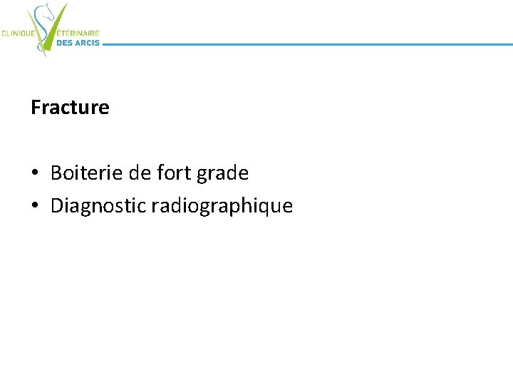 Fracture • Boiterie de fort grade • Diagnostic radiographique Fracture • Boiterie de fort grade • Diagnostic radiographique
