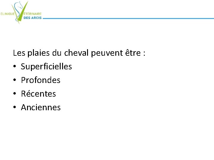 Les plaies du cheval peuvent être : • Superficielles • Profondes • Récentes • Les plaies du cheval peuvent être : • Superficielles • Profondes • Récentes •