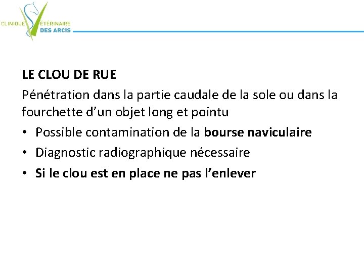 LE CLOU DE RUE Pénétration dans la partie caudale de la sole ou dans LE CLOU DE RUE Pénétration dans la partie caudale de la sole ou dans
