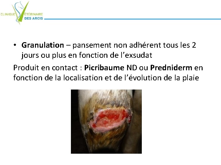 • Granulation – pansement non adhérent tous les 2 jours ou plus en • Granulation – pansement non adhérent tous les 2 jours ou plus en