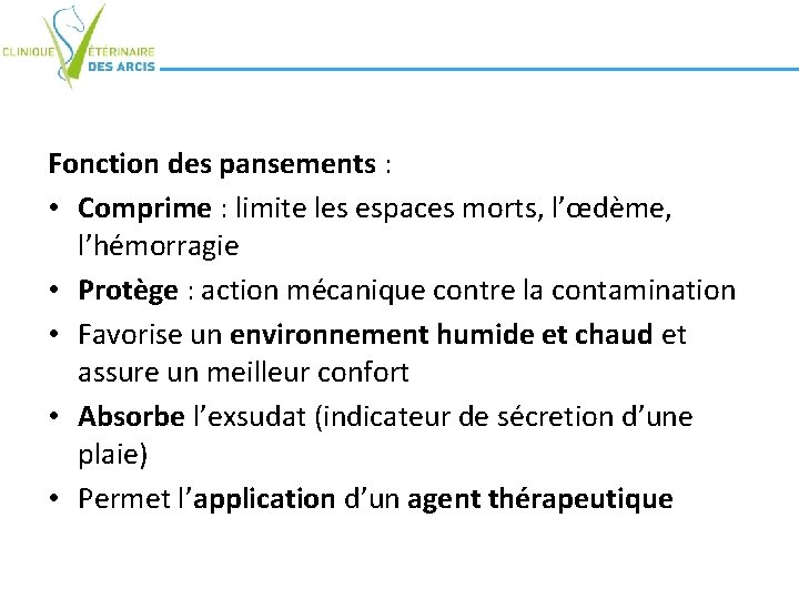 Fonction des pansements : • Comprime : limite les espaces morts, l’œdème, l’hémorragie • Fonction des pansements : • Comprime : limite les espaces morts, l’œdème, l’hémorragie •