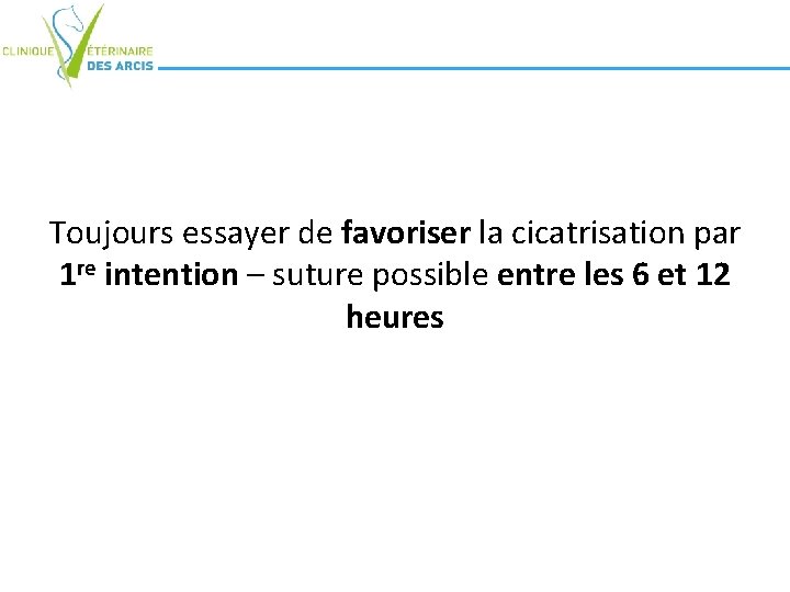 Toujours essayer de favoriser la cicatrisation par 1 re intention – suture possible entre Toujours essayer de favoriser la cicatrisation par 1 re intention – suture possible entre