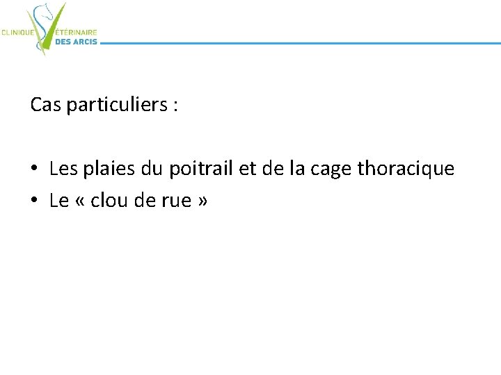 Cas particuliers : • Les plaies du poitrail et de la cage thoracique • Cas particuliers : • Les plaies du poitrail et de la cage thoracique •
