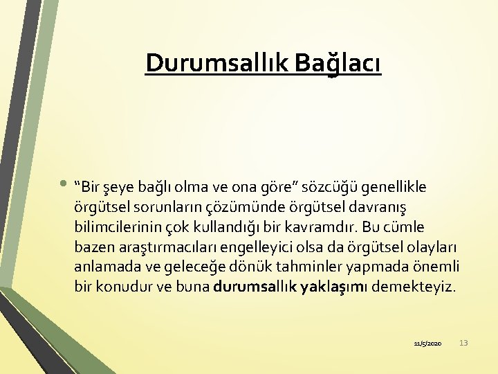 Durumsallık Bağlacı • “Bir şeye bağlı olma ve ona göre” sözcüğü genellikle örgütsel sorunların