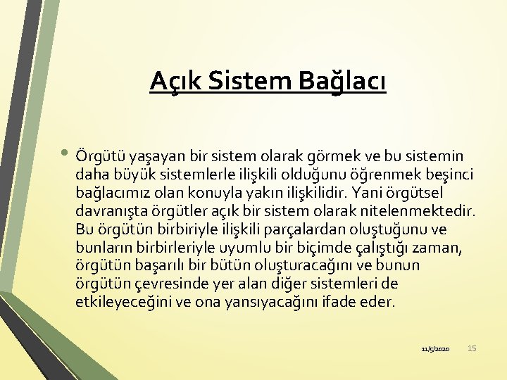 Açık Sistem Bağlacı • Örgütü yaşayan bir sistem olarak görmek ve bu sistemin daha