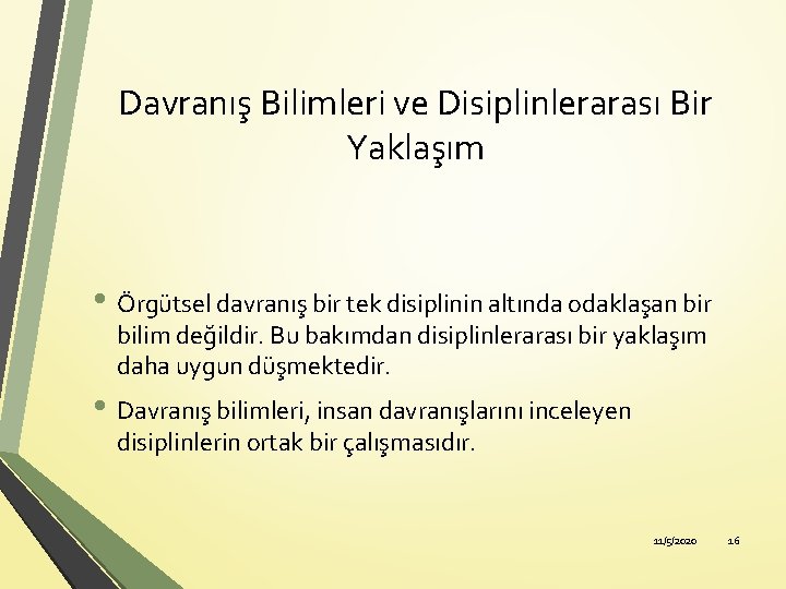 Davranış Bilimleri ve Disiplinlerarası Bir Yaklaşım • Örgütsel davranış bir tek disiplinin altında odaklaşan