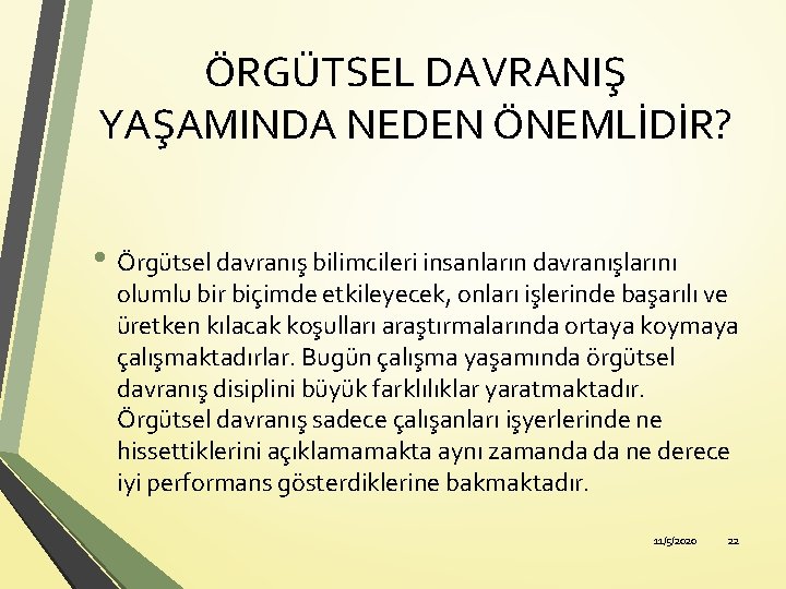 ÖRGÜTSEL DAVRANIŞ YAŞAMINDA NEDEN ÖNEMLİDİR? • Örgütsel davranış bilimcileri insanların davranışlarını olumlu bir biçimde