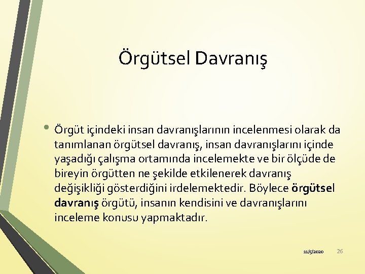 Örgütsel Davranış • Örgüt içindeki insan davranışlarının incelenmesi olarak da tanımlanan örgütsel davranış, insan