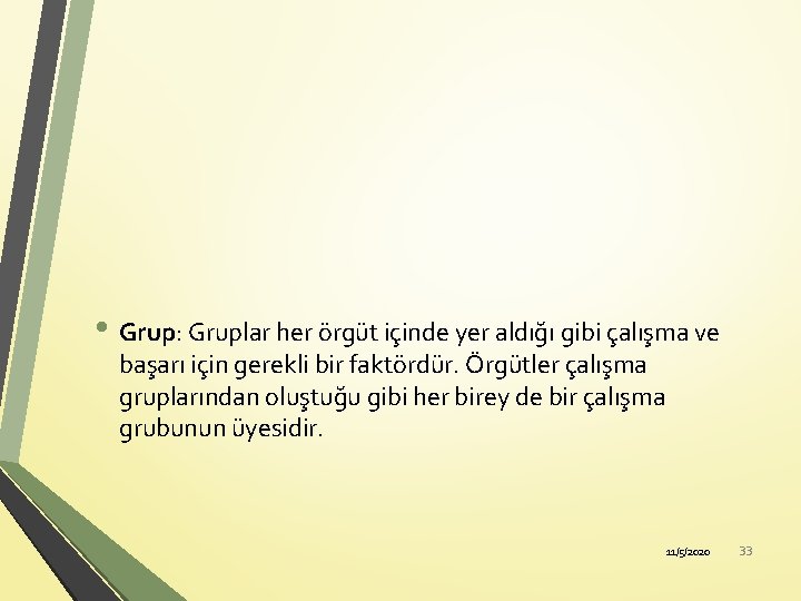  • Grup: Gruplar her örgüt içinde yer aldığı gibi çalışma ve başarı için
