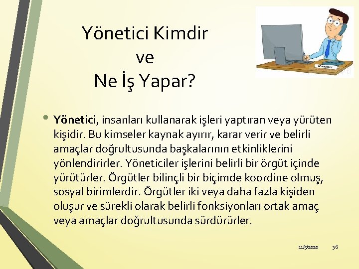 Yönetici Kimdir ve Ne İş Yapar? • Yönetici, insanları kullanarak işleri yaptıran veya yürüten