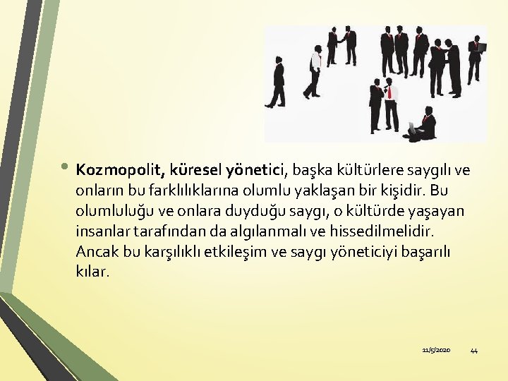  • Kozmopolit, küresel yönetici, başka kültürlere saygılı ve onların bu farklılıklarına olumlu yaklaşan
