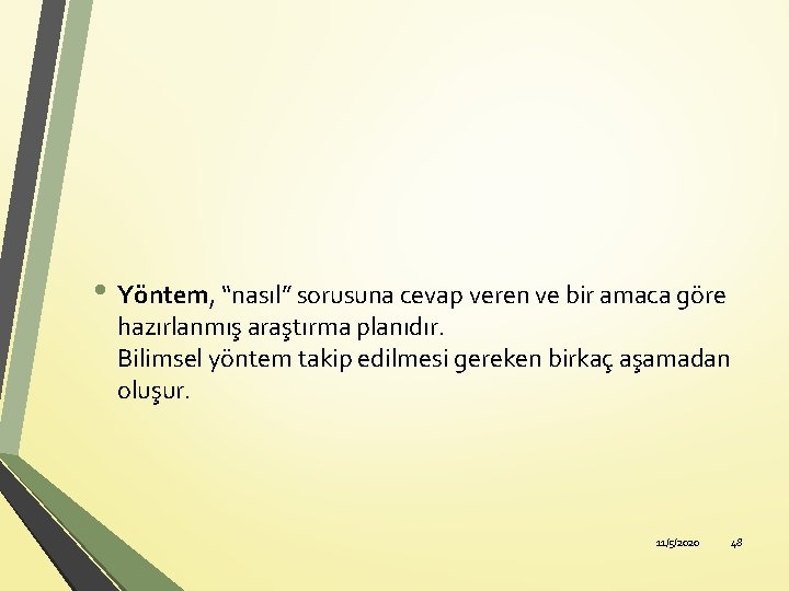  • Yöntem, “nasıl” sorusuna cevap veren ve bir amaca göre hazırlanmış araştırma planıdır.