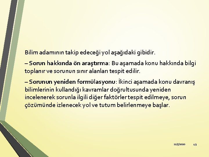 Bilim adamının takip edeceği yol aşağıdaki gibidir. – Sorun hakkında ön araştırma: Bu aşamada