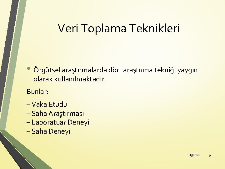 Veri Toplama Teknikleri • Örgütsel araştırmalarda dört araştırma tekniği yaygın olarak kullanılmaktadır. Bunlar: –