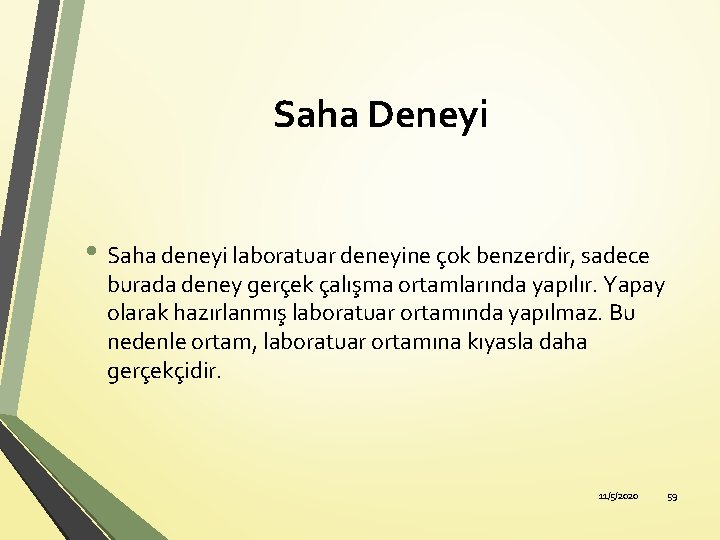 Saha Deneyi • Saha deneyi laboratuar deneyine çok benzerdir, sadece burada deney gerçek çalışma