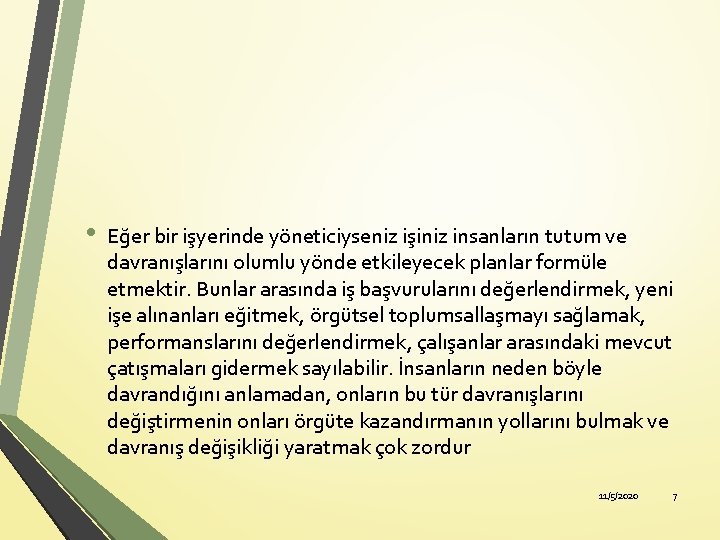 • Eğer bir işyerinde yöneticiyseniz işiniz insanların tutum ve davranışlarını olumlu yönde etkileyecek