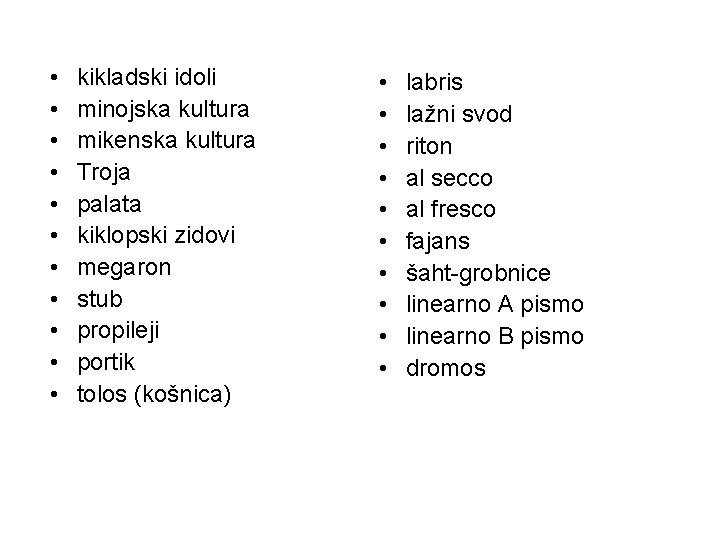 • • • kikladski idoli minojska kultura mikenska kultura Troja palata kiklopski zidovi • • • kikladski idoli minojska kultura mikenska kultura Troja palata kiklopski zidovi