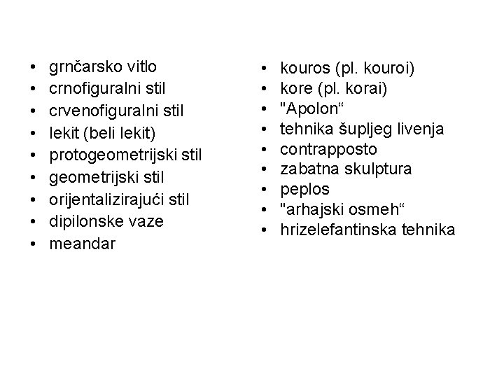 • • • grnčarsko vitlo crnofiguralni stil crvenofiguralni stil lekit (beli lekit) protogeometrijski • • • grnčarsko vitlo crnofiguralni stil crvenofiguralni stil lekit (beli lekit) protogeometrijski