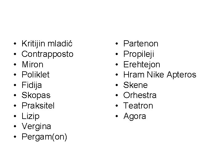 • • • Kritijin mladić Contrapposto Miron Poliklet Fidija Skopas Praksitel Lizip Vergina • • • Kritijin mladić Contrapposto Miron Poliklet Fidija Skopas Praksitel Lizip Vergina