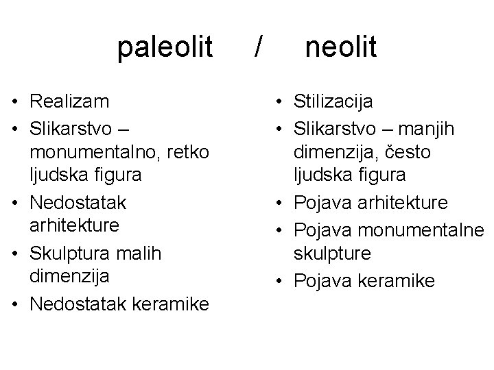 paleolit • Realizam • Slikarstvo – monumentalno, retko ljudska figura • Nedostatak arhitekture • paleolit • Realizam • Slikarstvo – monumentalno, retko ljudska figura • Nedostatak arhitekture •