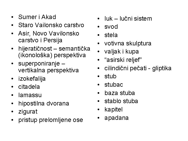 • Sumer i Akad • Staro Vailonsko carstvo • Asir, Novo Vavilonsko carstvo • Sumer i Akad • Staro Vailonsko carstvo • Asir, Novo Vavilonsko carstvo