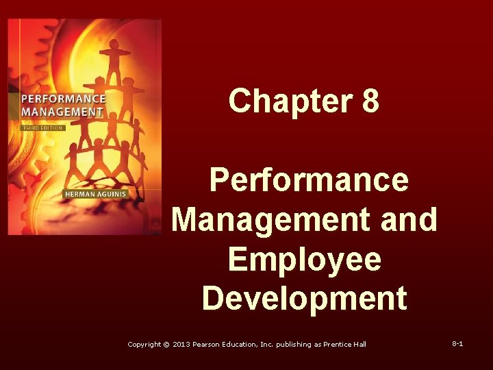 Chapter 8 Performance Management and Employee Development Copyright © 2013 Pearson Education, Inc. publishing