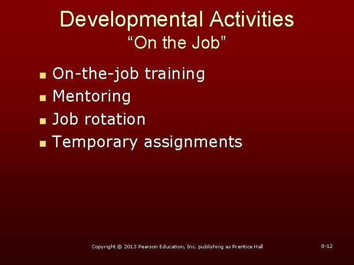 Developmental Activities “On the Job” n n On-the-job training Mentoring Job rotation Temporary assignments
