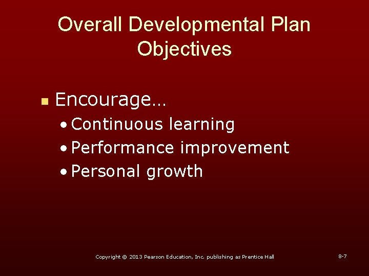 Overall Developmental Plan Objectives n Encourage… • Continuous learning • Performance improvement • Personal