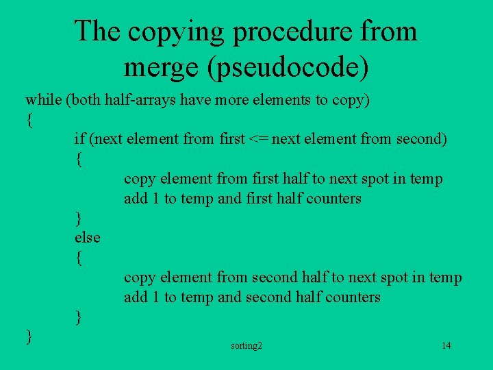 The copying procedure from merge (pseudocode) while (both half-arrays have more elements to copy)
