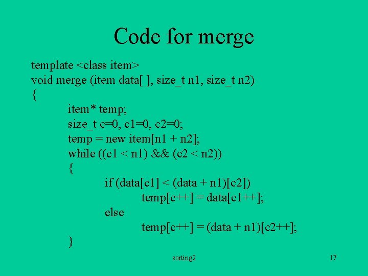 Code for merge template <class item> void merge (item data[ ], size_t n 1,