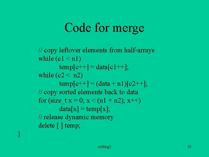 Code for merge // copy leftover elements from half-arrays while (c 1 < n