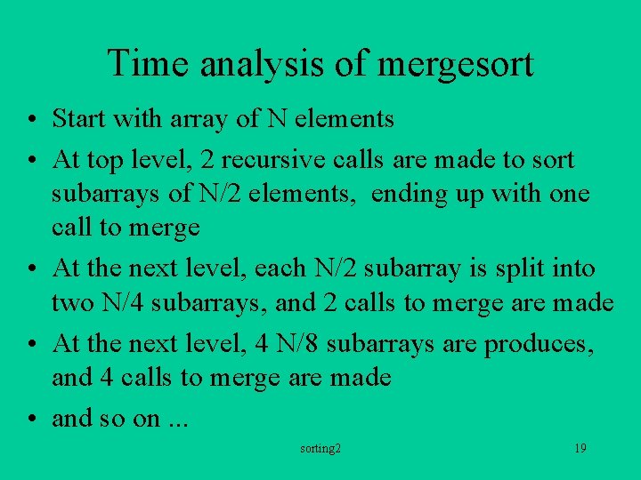 Time analysis of mergesort • Start with array of N elements • At top