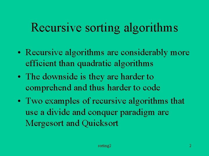 Recursive sorting algorithms • Recursive algorithms are considerably more efficient than quadratic algorithms •