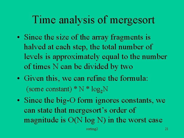 Time analysis of mergesort • Since the size of the array fragments is halved