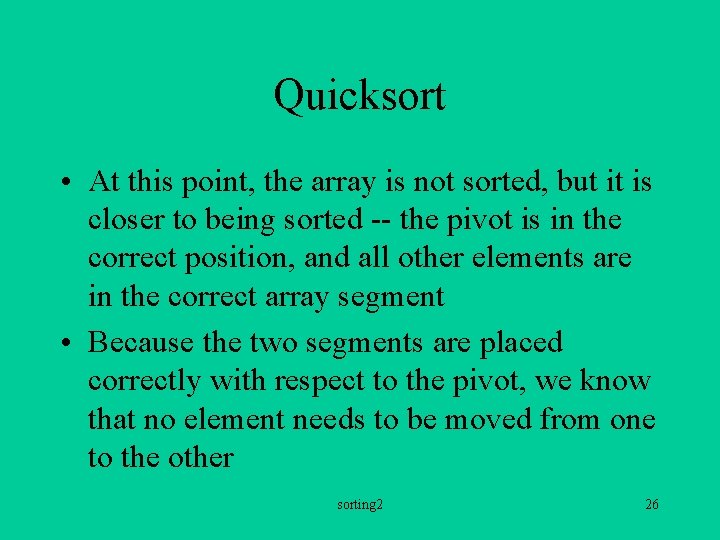 Quicksort • At this point, the array is not sorted, but it is closer