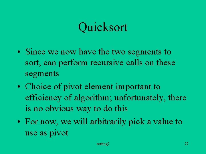 Quicksort • Since we now have the two segments to sort, can perform recursive