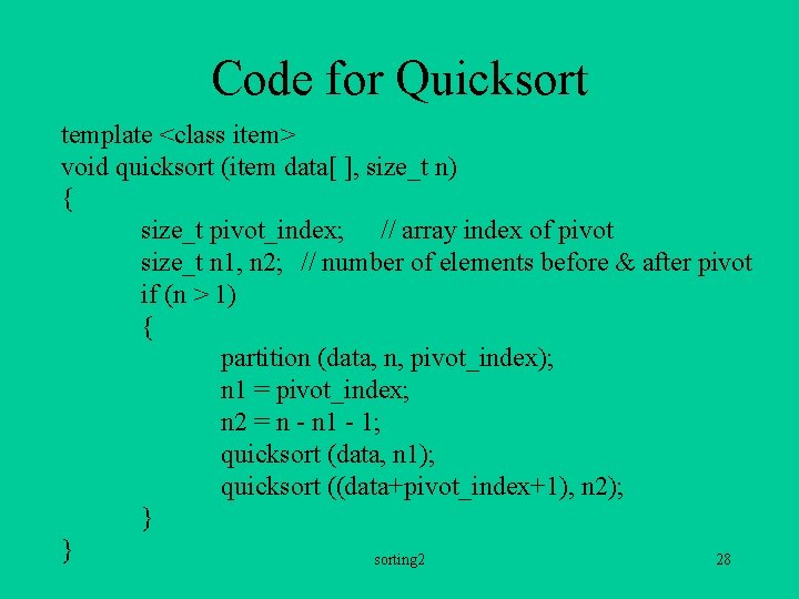 Code for Quicksort template <class item> void quicksort (item data[ ], size_t n) {