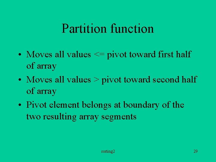 Partition function • Moves all values <= pivot toward first half of array •